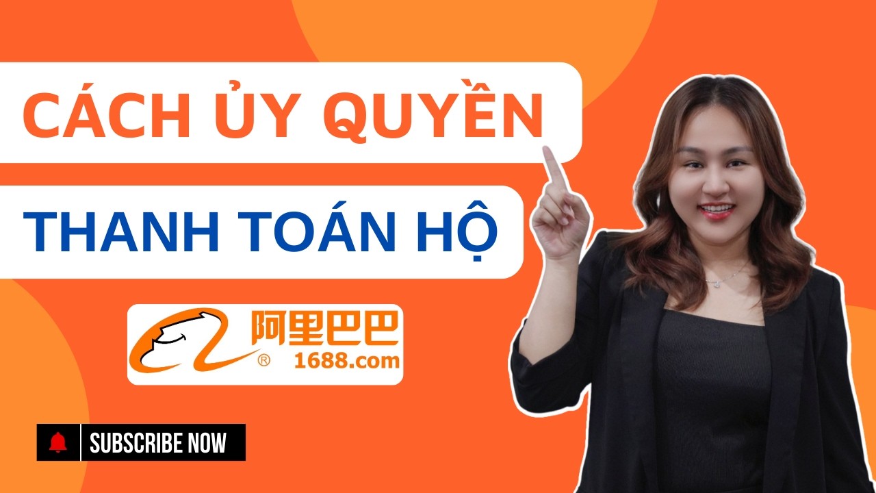 HƯỚNG DẪN CÁCH ỦY QUYỀN THANH TOÁN HỘ TRÊN 1688