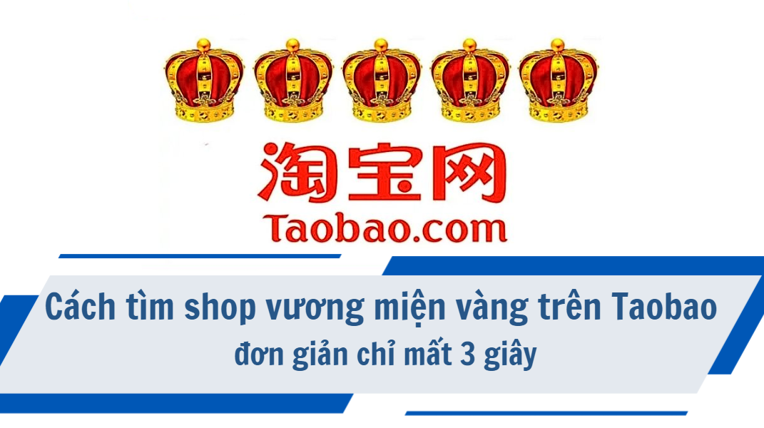 Cách tìm shop vương miện vàng trên Taobao đơn giản chỉ mất 3 giây